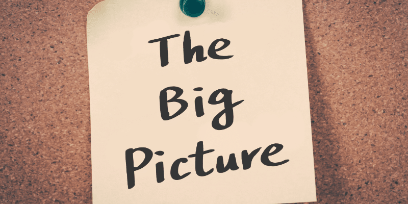 Focusing on the Big Picture will save you from destroying your business